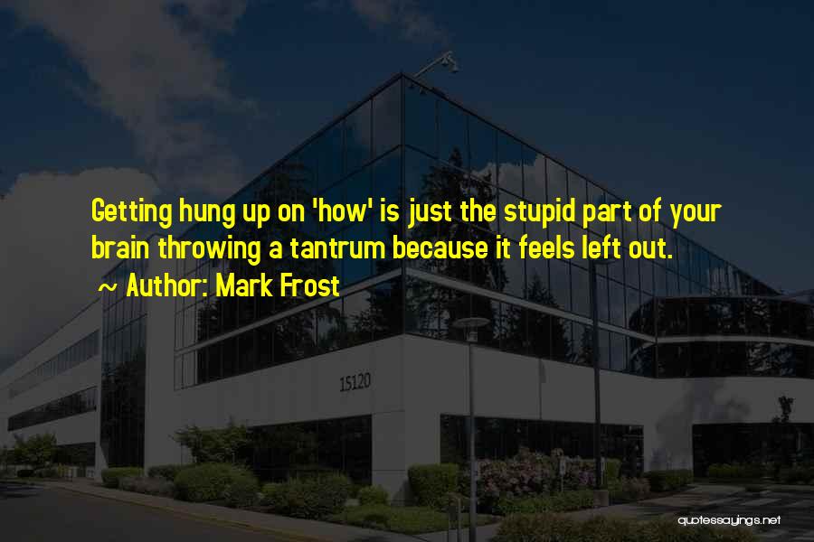 Throwing A Tantrum Quotes By Mark Frost