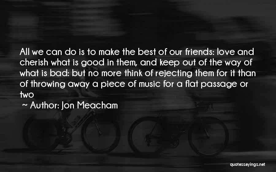 Throwing Away Something Good Quotes By Jon Meacham