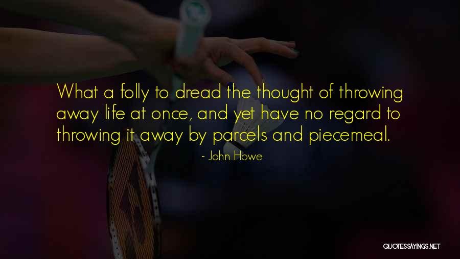 Throwing Away Your Life Quotes By John Howe Throwing Away Your Life Quotes By John Howe