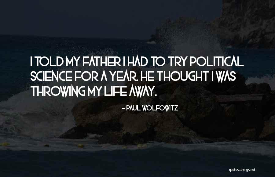 Throwing Away Your Life Quotes By Paul Wolfowitz Throwing Away Your Life Quotes By Paul Wolfowitz