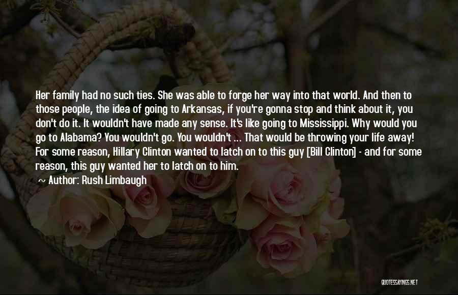 Throwing Away Your Life Quotes By Rush Limbaugh