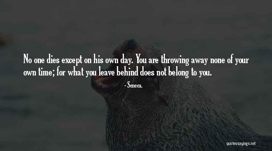 Throwing Away Your Life Quotes By Seneca. Throwing Away Your Life Quotes By Seneca.