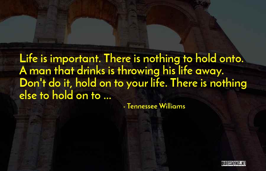 Throwing Away Your Life Quotes By Tennessee Williams Throwing Away Your Life Quotes By Tennessee Williams