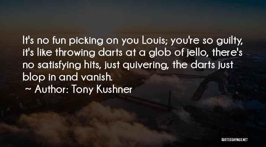 Throwing Darts Quotes By Tony Kushner