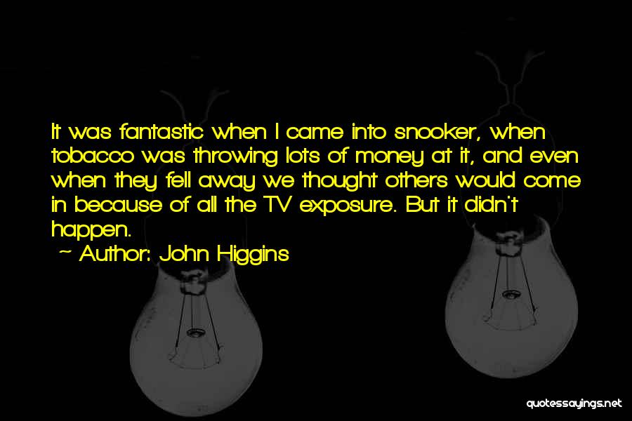 Throwing It All Away Quotes By John Higgins