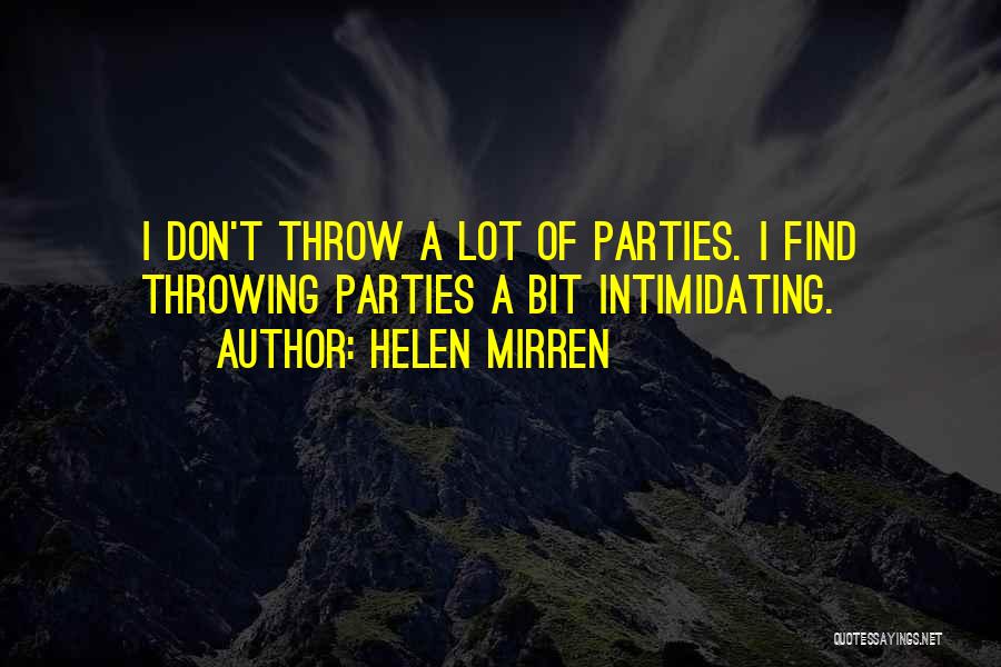 Throwing Parties Quotes By Helen Mirren