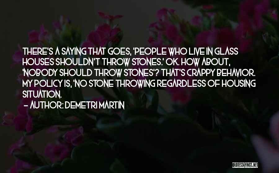 Throwing Stones At Glass Houses Quotes By Demetri Martin