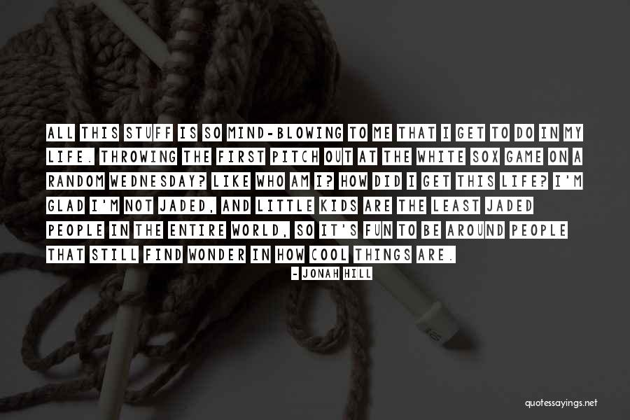 Throwing Things Quotes By Jonah Hill Throwing Things Quotes By Jonah Hill