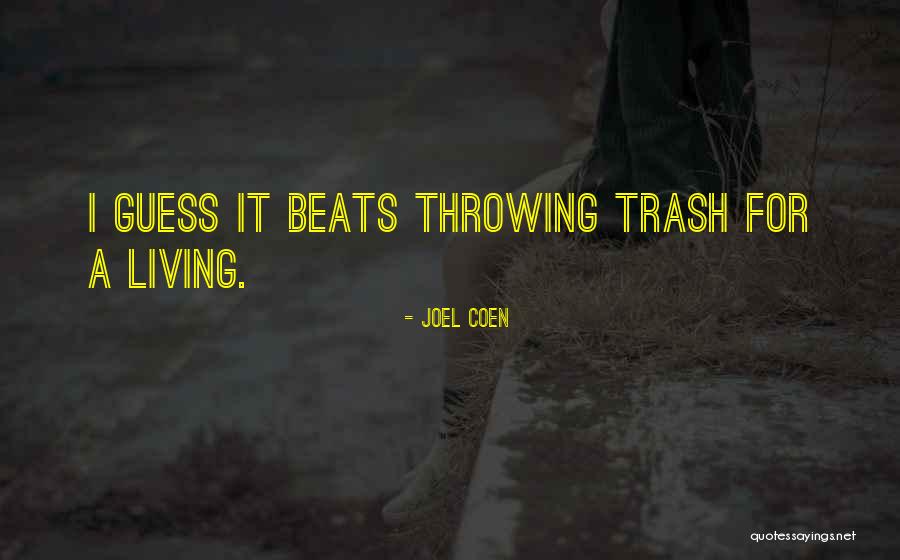 Throwing Trash Quotes By Joel Coen Throwing Trash Quotes By Joel Coen