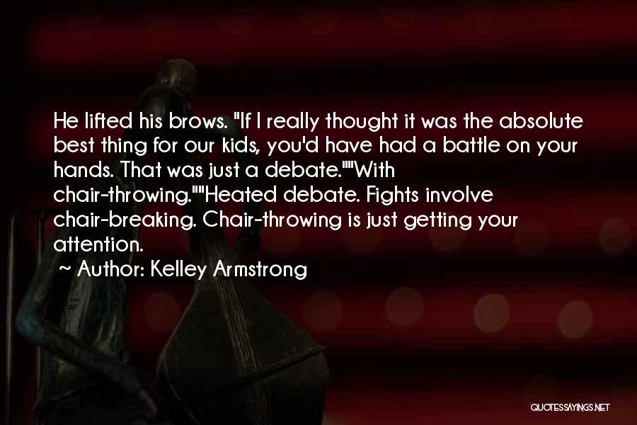 Throwing Your Hands Up Quotes By Kelley Armstrong