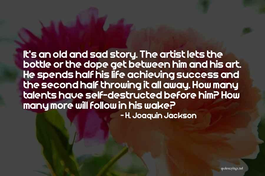 Throwing Your Life Away Quotes By H. Joaquin Jackson Throwing Your Life Away Quotes By H. Joaquin Jackson