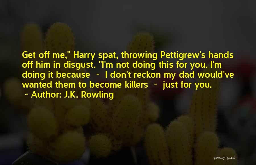 Throwing Yourself At Someone Quotes By J.K. Rowling