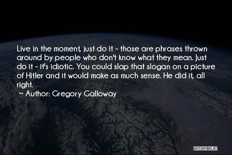 Thrown Around Quotes By Gregory Galloway