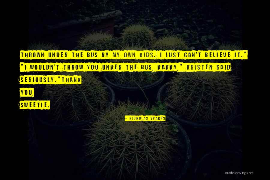 Thrown Under The Bus Quotes By Nicholas Sparks Thrown Under The Bus Quotes By Nicholas Sparks
