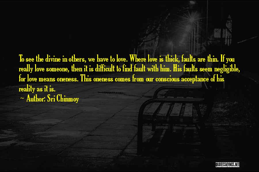 Thru Thick Thin Love Quotes By Sri Chinmoy