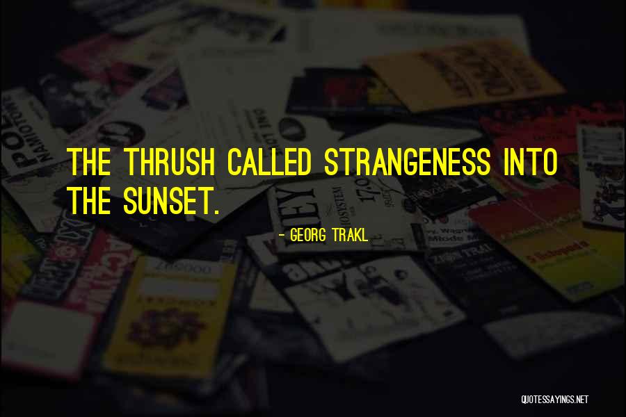 Thrushes Birds Quotes By Georg Trakl Thrushes Birds Quotes By Georg Trakl