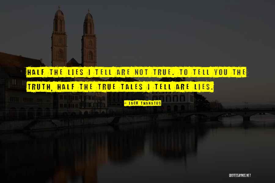 Thruth Quotes By Jack Thanatos Thruth Quotes By Jack Thanatos