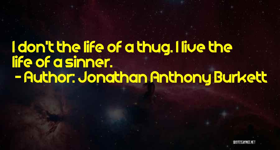 Thugs Life Quotes By Jonathan Anthony Burkett