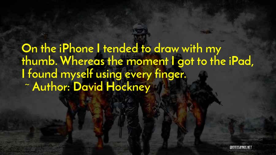 Thumb Finger Quotes By David Hockney