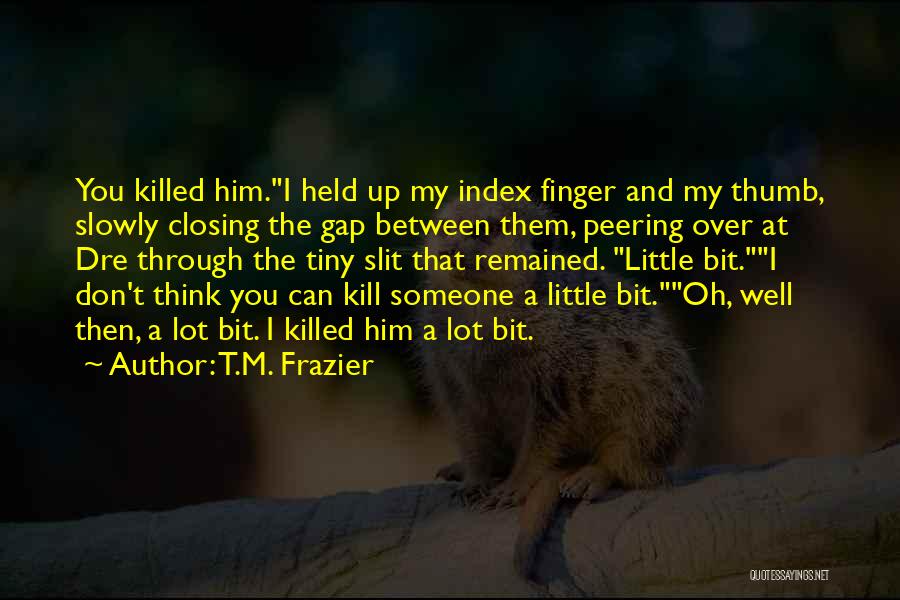 Thumb Up Quotes By T.M. Frazier