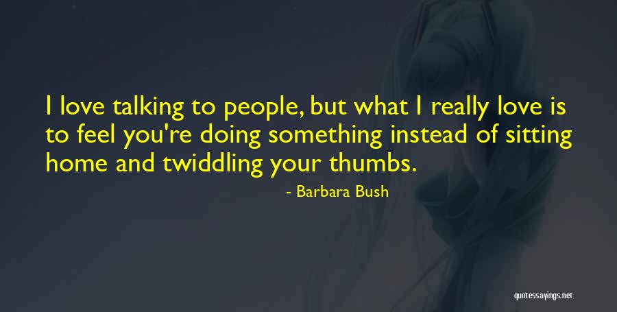Thumbs Up Love Quotes By Barbara Bush Thumbs Up Love Quotes By Barbara Bush