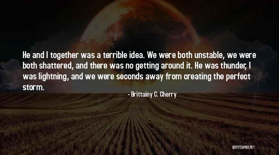 Thunder And Lightning Storm Quotes By Brittainy C. Cherry Thunder And Lightning Storm Quotes By Brittainy C. Cherry