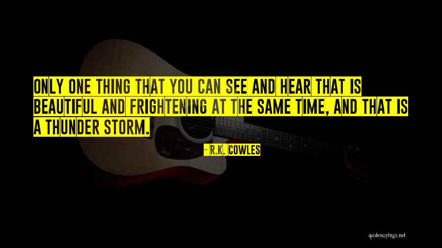 Thunder And Lightning Storm Quotes By R.K. Cowles Thunder And Lightning Storm Quotes By R.K. Cowles