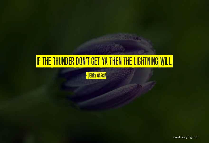 Thunder Lightning Quotes By Jerry Garcia