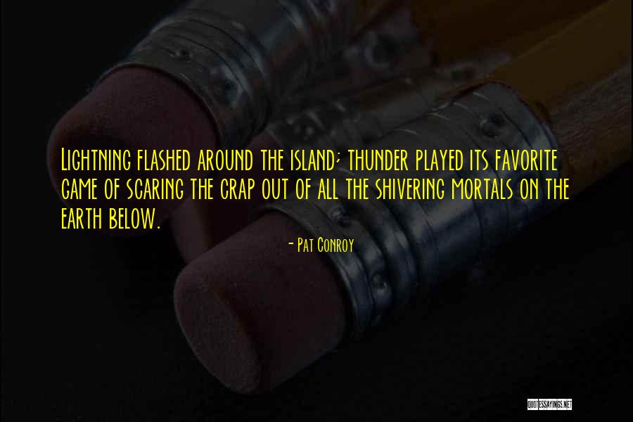 Thunder Lightning Quotes By Pat Conroy