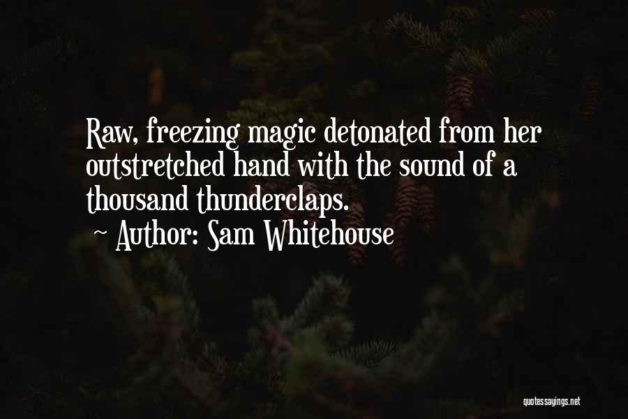 Thunderclaps Quotes By Sam Whitehouse