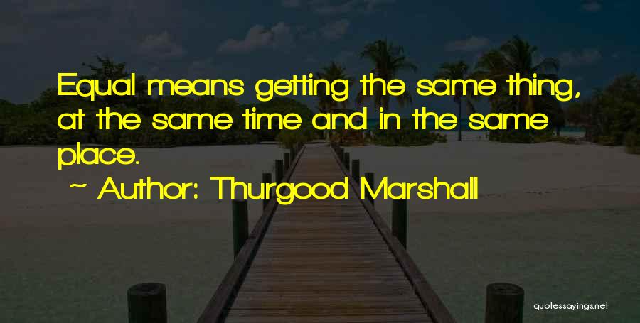 Thurgood Marshall Best Quotes By Thurgood Marshall