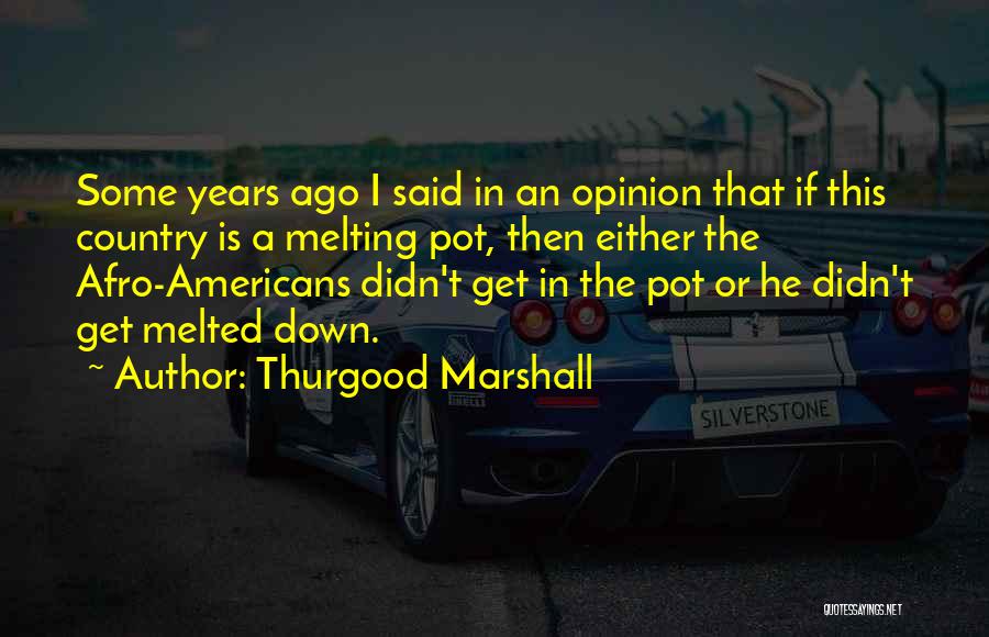 Thurgood Quotes By Thurgood Marshall