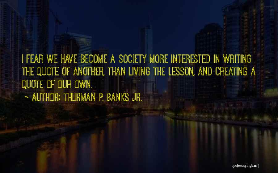 Thurman P. Banks Jr. Quotes 1729567