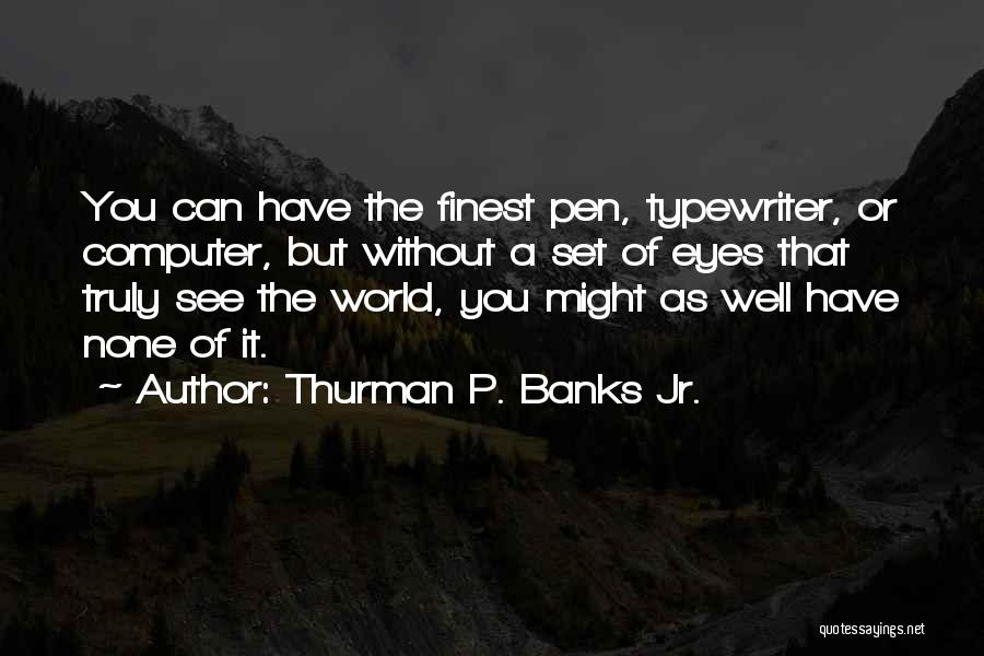 Thurman P. Banks Jr. Quotes 387644