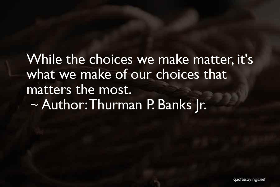 Thurman P. Banks Jr. Quotes 587928
