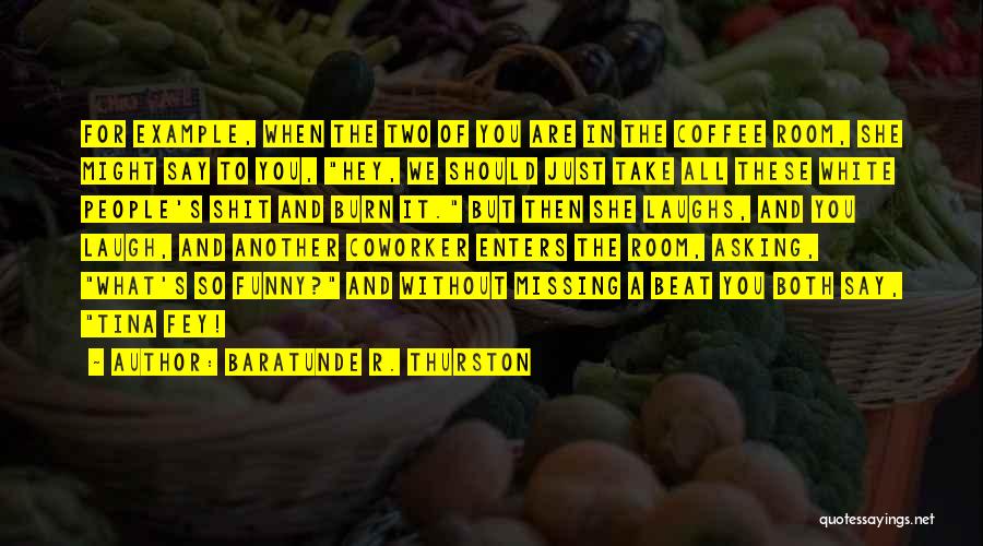 Thurston Quotes By Baratunde R. Thurston