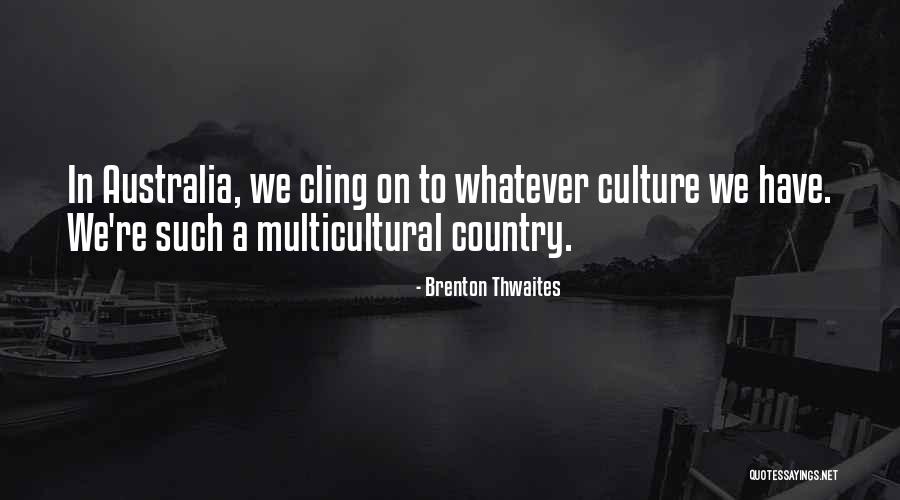 Thwaites Quotes By Brenton Thwaites Thwaites Quotes By Brenton Thwaites
