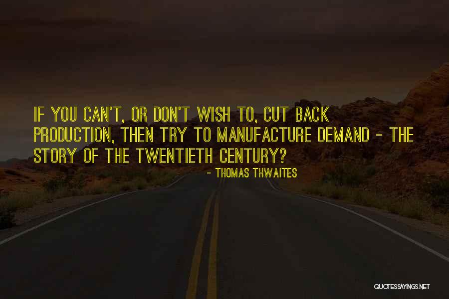 Thwaites Quotes By Thomas Thwaites Thwaites Quotes By Thomas Thwaites
