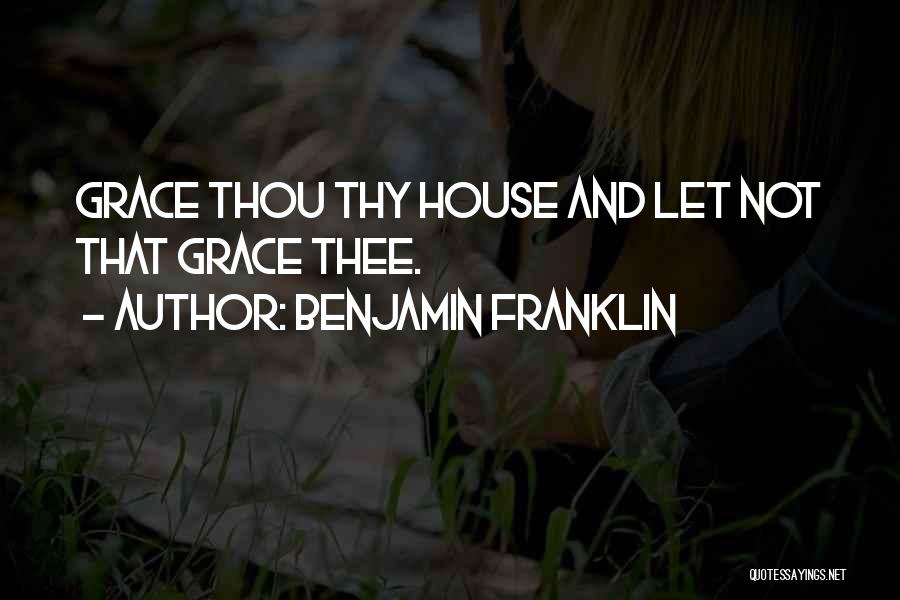 Thy Grace Quotes By Benjamin Franklin