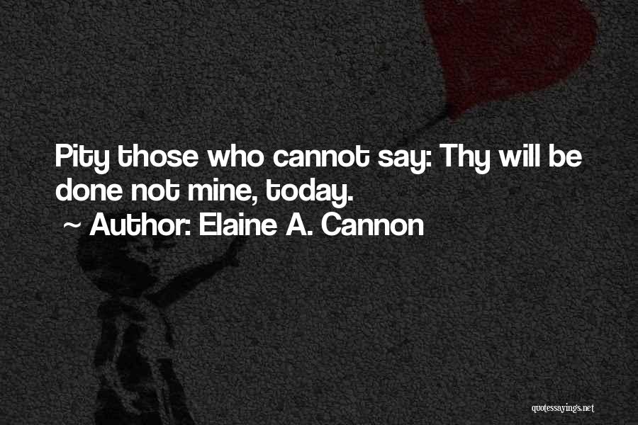 Thy Will Be Done Quotes By Elaine A. Cannon