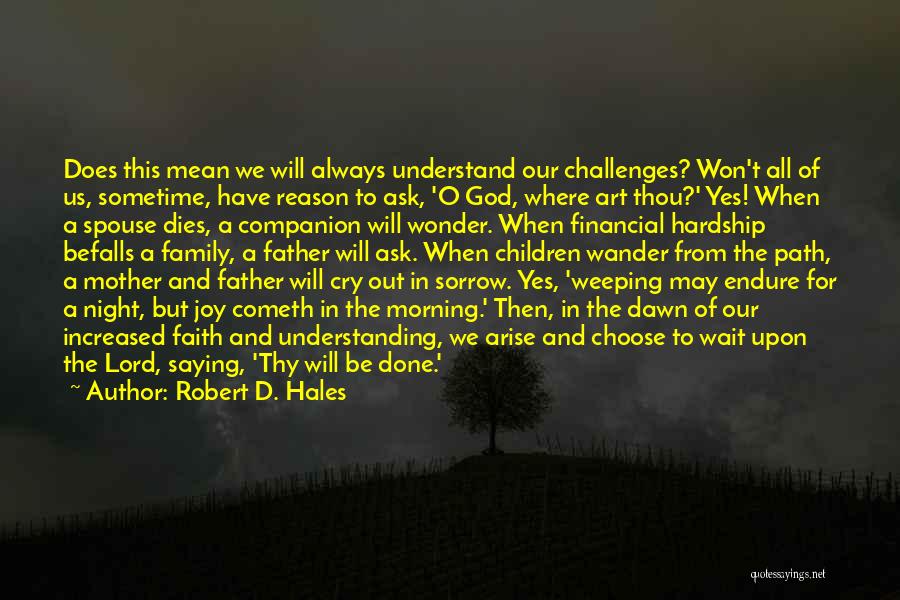 Thy Will Be Done Quotes By Robert D. Hales