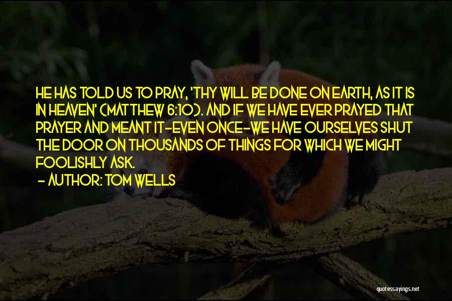 Thy Will Be Done Quotes By Tom Wells