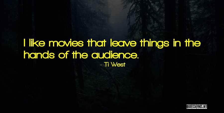 Ti West Quotes 1696299