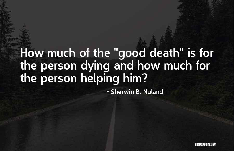 Tiada Yang Quotes By Sherwin B. Nuland Tiada Yang Quotes By Sherwin B. Nuland