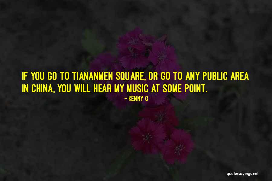 Tiananmen Quotes By Kenny G Tiananmen Quotes By Kenny G
