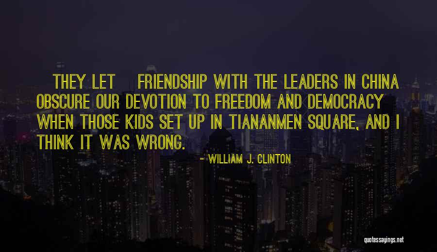Tiananmen Square China Quotes By William J. Clinton Tiananmen Square China Quotes By William J. Clinton