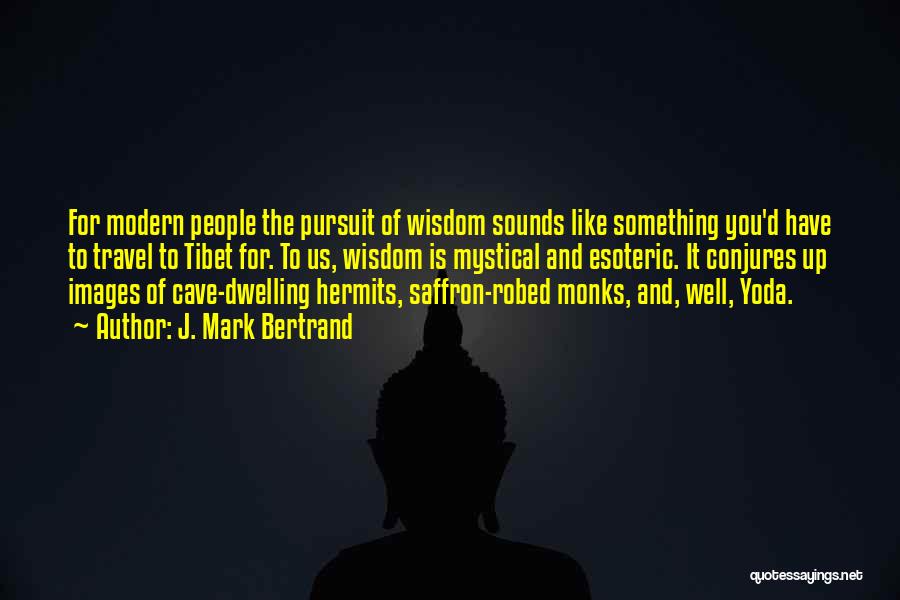 Tibet Wisdom Quotes By J. Mark Bertrand