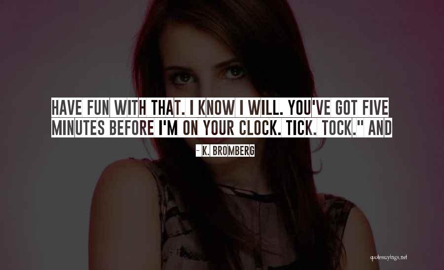 Tick Quotes By K. Bromberg Tick Quotes By K. Bromberg