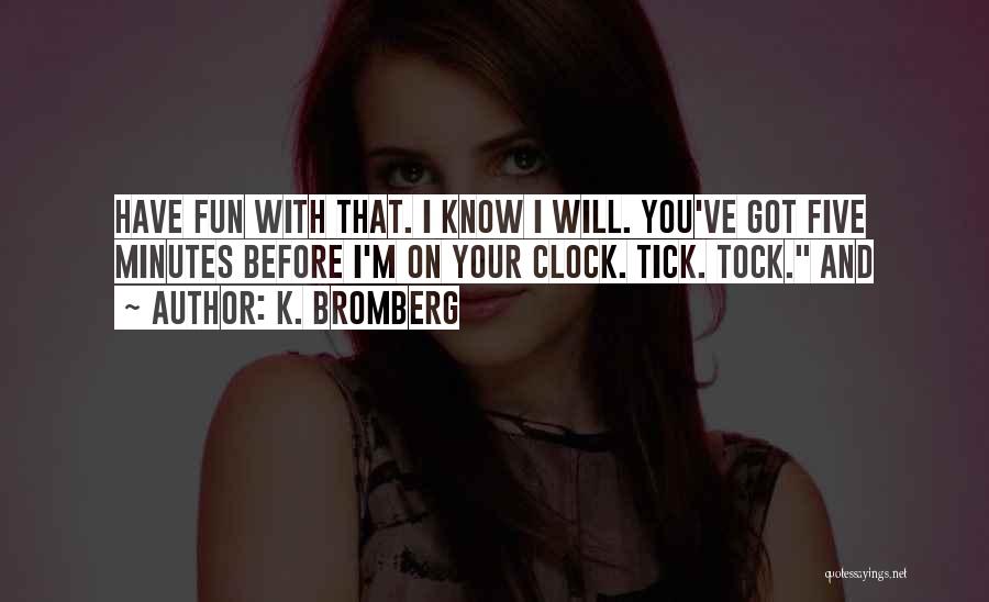 Tick Tock Goes The Clock Quotes By K. Bromberg