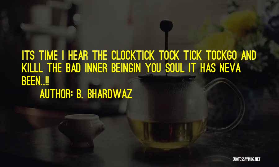 Tick Tock Quotes By B. Bhardwaz